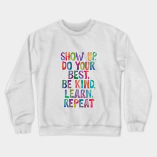 Show Up Do Your Best Be Kind Learn Repeat in Rainbow Watercolors Crewneck Sweatshirt